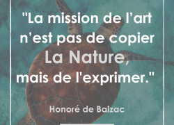 “La mission de l’art n’est pas de copier la nature, mais de l’exprimer” – Honoré de Balzac #12