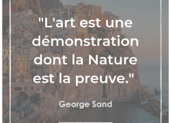 “L’art est une démonstration dont la Nature est la preuve” – George Sand #20