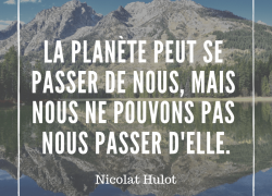 “La planète peut se passer de nous, mais nous ne pouvons nous passer d’elle” – Nicolas Hulot #4
