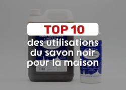 TOP 10 des utilisations du savon noir pour la maison