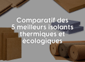 Comparatif des 5 meilleurs isolants thermiques écologiques (Mai 2017)