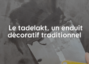 Le tadelakt, un enduit décoratif traditionnel.