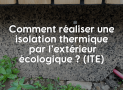 ITE : Comment réaliser une Isolation thermique par l’extérieur écologique?